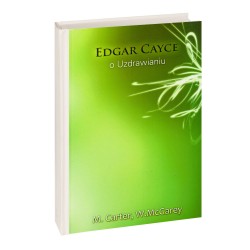 Edgar Cayce o uzdrawianiu - M. E. Carter, W. McGarey