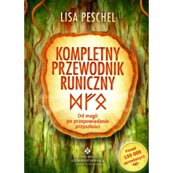 Kompletny przewodnik runiczny. Od magii po przepowiadanie przyszłości - Lisa Peschel