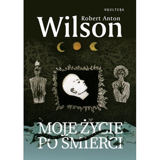 Moje życie po śmierci - Robert Anton Wilson