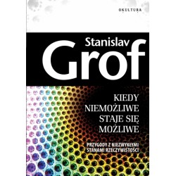 Stanislav Grof - Kiedy niemożliwe staje się możliwe