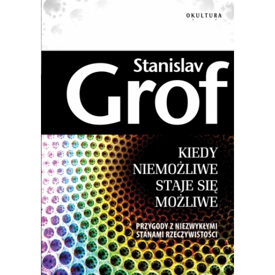 Stanislav Grof - Kiedy niemożliwe staje się możliwe
