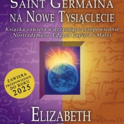 Elizabeth Clare Prophet - Przepowiednie Saint Germaina na nowe tysiąclecie