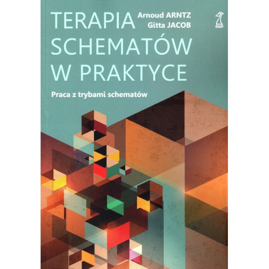 TERAPIA SCHEMATÓW W PRAKTYCE Praca z trybami schematów - Arnoud Arntz , Gitta Jacob